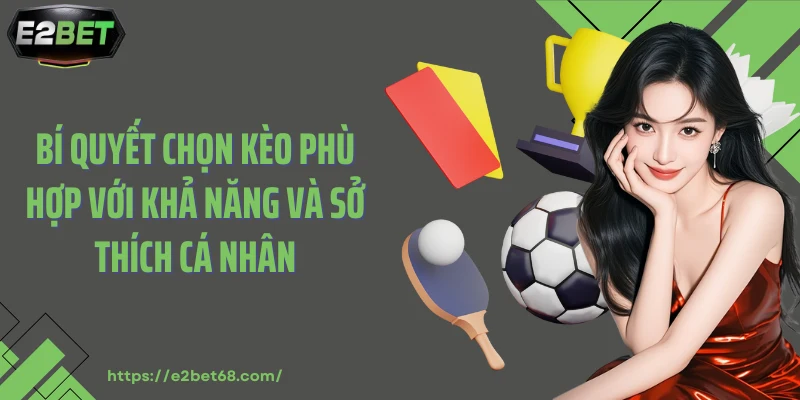 Bí quyết chọn kèo phù hợp với khả năng và sở thích cá nhân