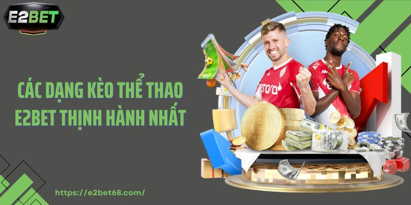Các dạng kèo thể thao E2BET thịnh hành nhất