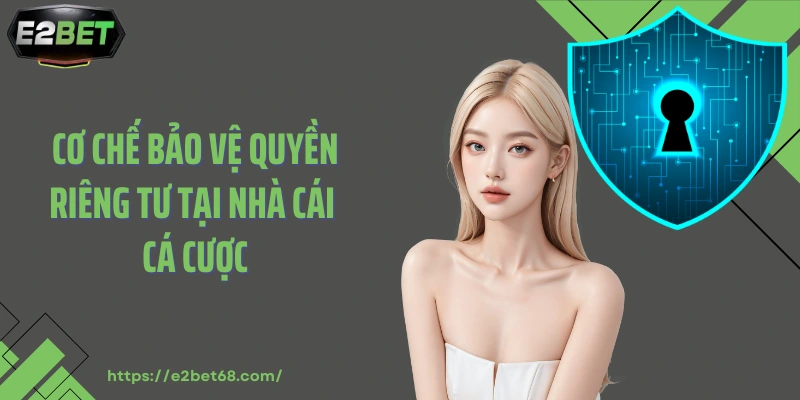 Cơ chế bảo vệ quyền riêng tư tại nhà cái cá cược