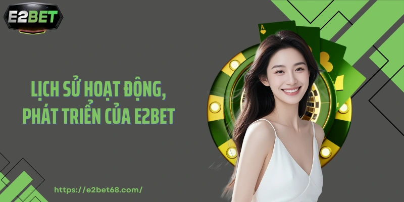 Lịch sử hoạt động, phát triển của E2BET