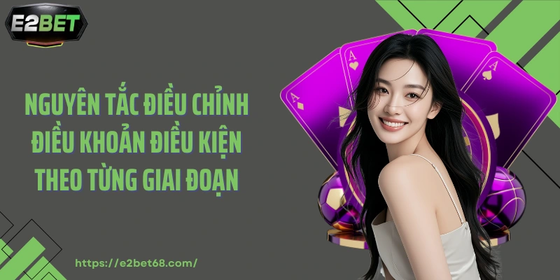 Nguyên tắc điều chỉnh điều khoản điều kiện theo từng giai đoạn