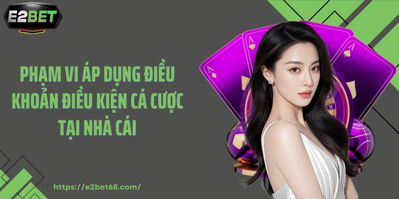 Phạm vi áp dụng điều khoản điều kiện cá cược tại nhà cái