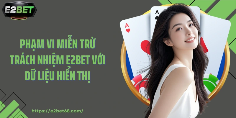 Phạm vi miễn trừ trách nhiệm E2BET với dữ liệu hiển thị