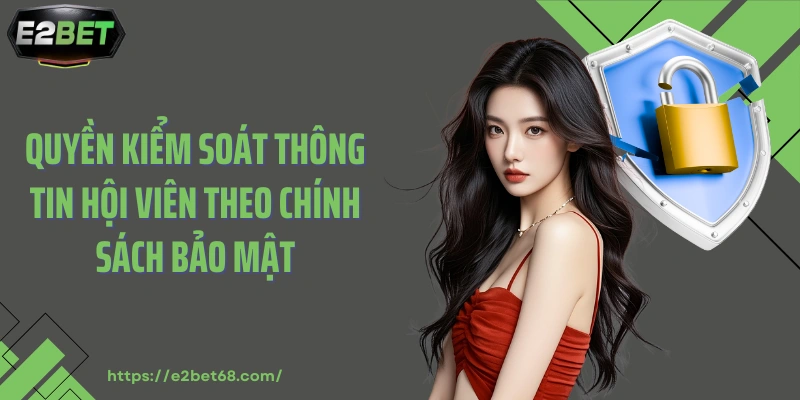 Quyền kiểm soát thông tin hội viên theo chính sách bảo mật