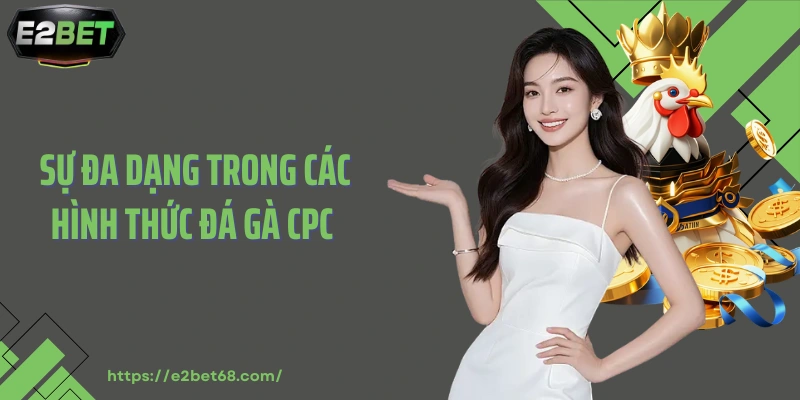Sự đa dạng trong các hình thức đá gà CPC