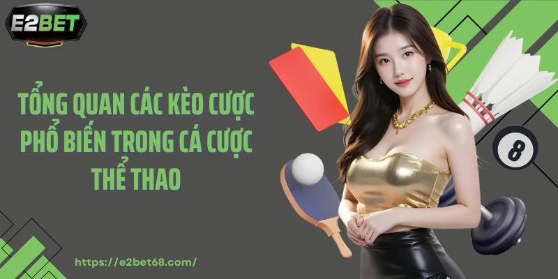 Tổng quan các kèo cược phổ biến trong cá cược thể thao