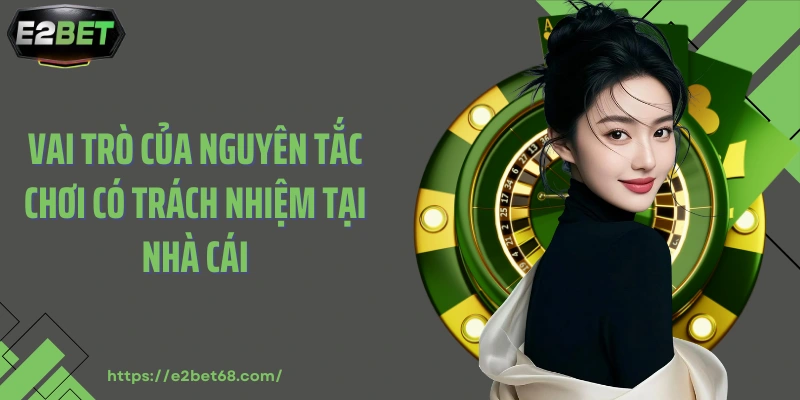 Vai trò của nguyên tắc chơi có trách nhiệm tại nhà cái