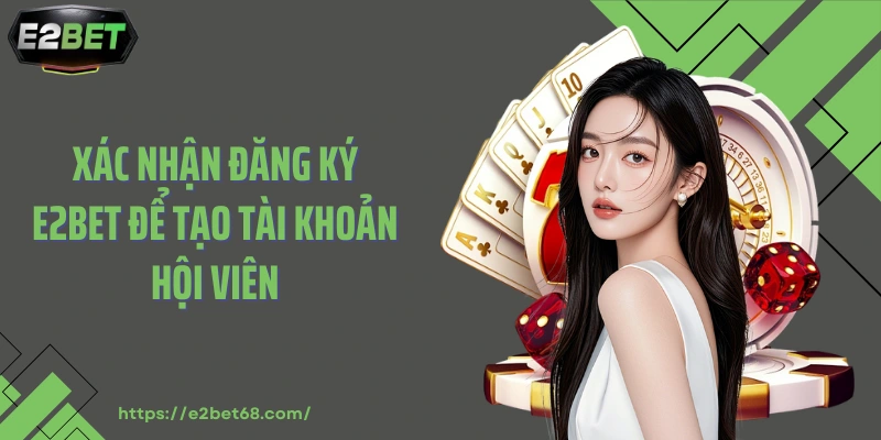 Xác nhận đăng ký E2BET để tạo tài khoản hội viên